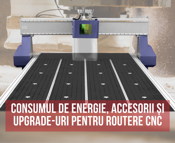 Consumul de energie, accesorii si upgrade-uri pentru routere CNC