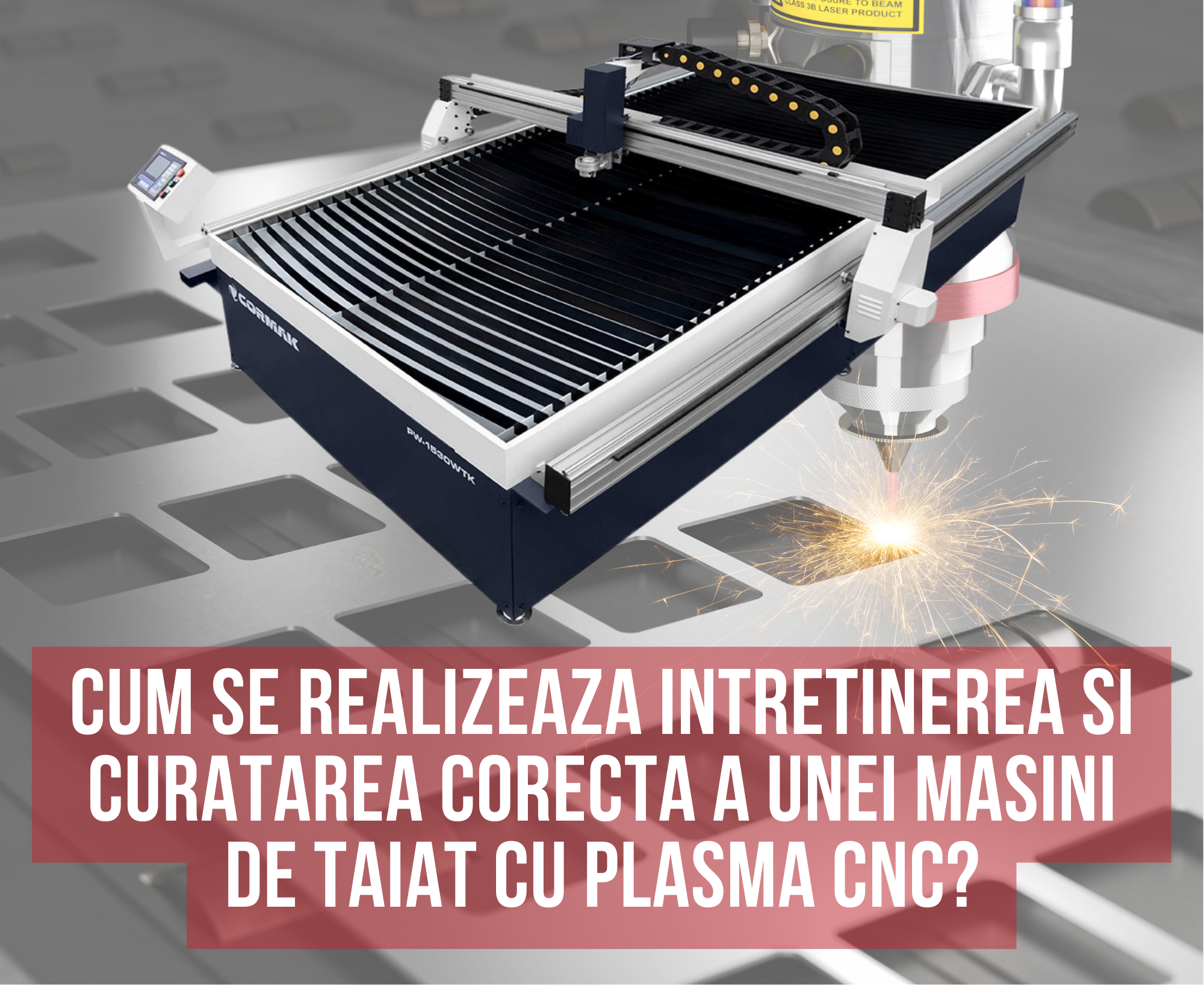 Cum se realizeaza intretinerea si curatarea corecta a unei masini de taiat cu plasma CNC?